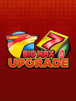 Big Max Upgrade